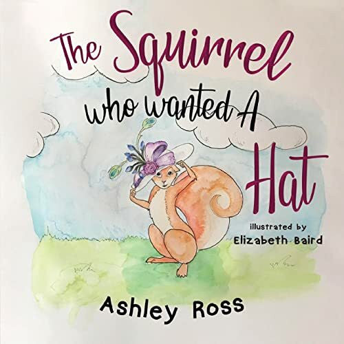 Ross, Ashley The Squirrel Who Wanted a Hat