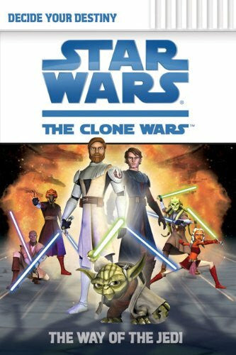 Forbes, Jake T. Star Wars, The Clone Wars, Decide Your Destiny: The Way of the Jedi (Star Wars: Clone Wars Decide Your Destiny, Band 1)
