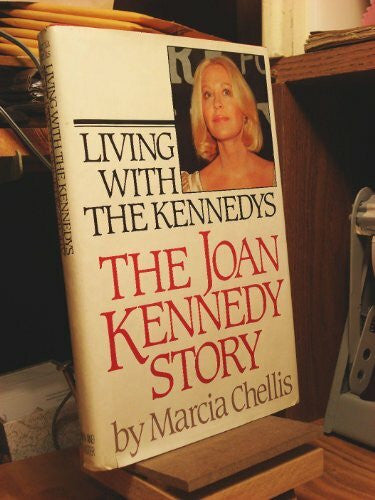 Chellis, Marcia Living With the Kennedys: The Joan Kennedy Story