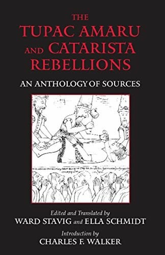 Walker, Charles F. The Tupac Amaru and Catarista Rebellions: An Anthology of Sources (Hackett Classics)