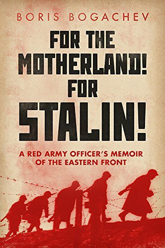 Bogacheva, Maria For the Motherland! for Stalin!: A Red Army Officer's Memoir of the Eastern Front