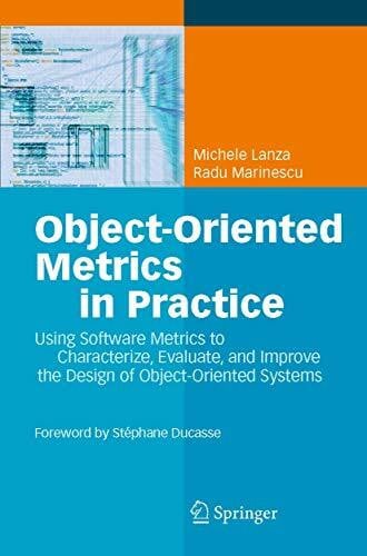 Ducasse, S. Object-Oriented Metrics in Practice: Using Software Metrics to Characterize, Evaluate, and Improve the Design of Object-Oriented Systems