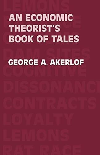 Akerlof, George A. Economic Theorist's Book of Tales