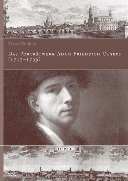Friedrich, Thomas Das Porträtwerk Adam Friedrich Oesers (1717-1799)