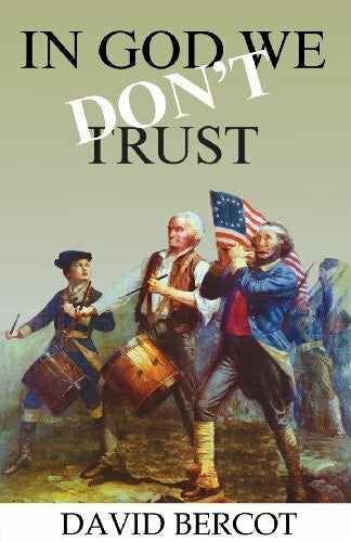 Bercot, David In God We Don't Trust: A Look at the Founding of America in the Light of Jesus' Teachings