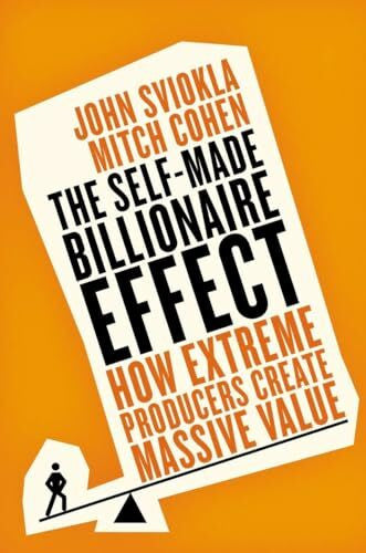 Cohen, Mitch The Self-made Billionaire Effect: How Extreme Producers Create Massive Value