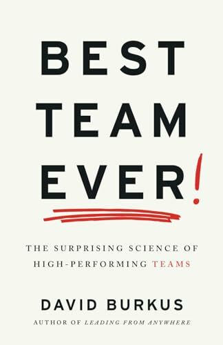 Burkus, David Best Team Ever: The Surprising Science of High-Performing Teams