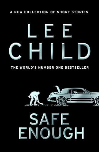Child, Lee Safe Enough: Pre-order the new, action-packed collection of short stories from the bestselling crime writer