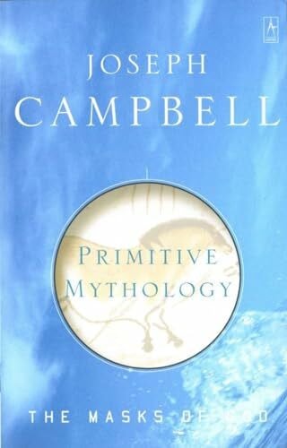 Campbell, Joseph Primitive Mythology: The Masks of God, Volume I