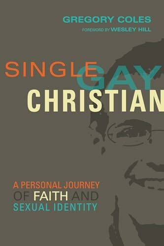 Coles, Gregory Single, Gay, Christian: A Personal Journey of Faith and Sexual Identity