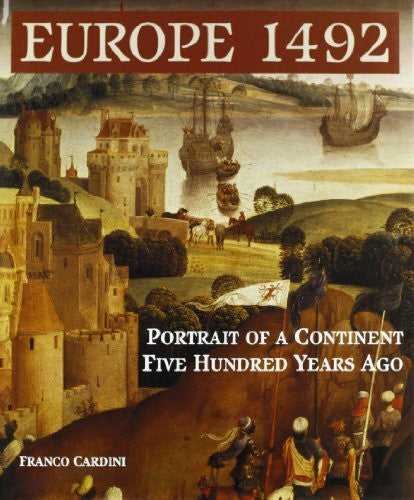 Cardini, Franco Europe 1492: Portrait of a Continent Five Hundred Years Ago: A Portrait of a Continent 500 Years Ago