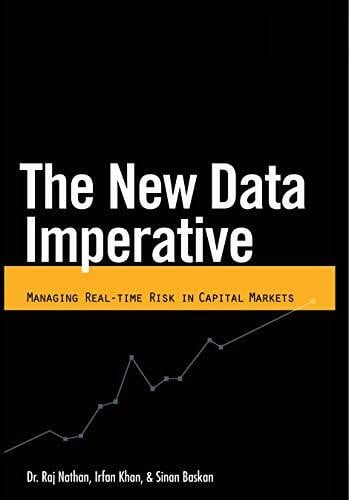 Baskan, Sinan The New Data Imperative: Managing Real-Time Risk in Capital Markets
