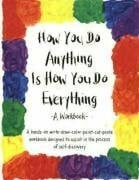 Cheri Huber How You Do Anything Is How You Do Everything: A Workbook
