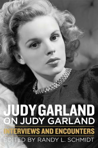 Schmidt, Randy L. Judy Garland on Judy Garland: Interviews and Encounters (Musicians in Their Own Words)