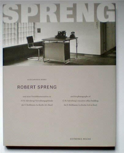 Bieri, Alexander Robert Spreng: Und seine Fotodokumentation zu O. R. Salvisbergs Verwaltungsgebäude der F. Hoffmann-La Roche, Basel /And his photographs of O. R. ... building for F. Hoffmann-La Roche in Basel