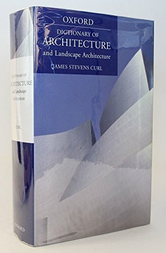 Curl, James Stevens A Dictionary of Architecture And Landscape Architecture