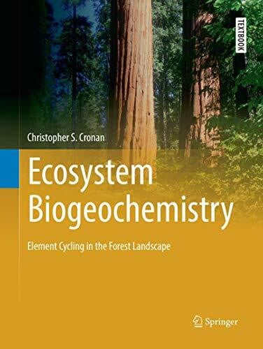 Cronan, Christopher S. Ecosystem Biogeochemistry: Element Cycling in the Forest Landscape (Springer Textbooks in Earth Sciences, Geography and Environment)