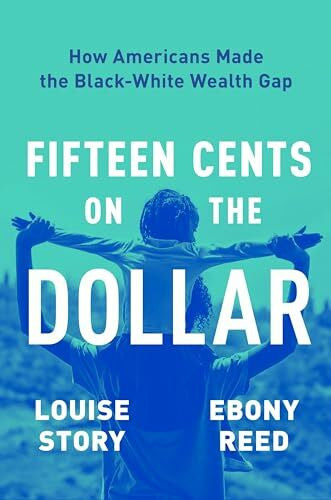 Reed, Ebony Fifteen Cents on the Dollar: How Americans Made the Black-White Wealth Gap