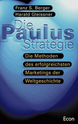 Berger,Franz S. und Harald Gleissner Das Paulus-Prinzip. Die Methoden des erfolgreichsten Marketings der Weltgeschichte