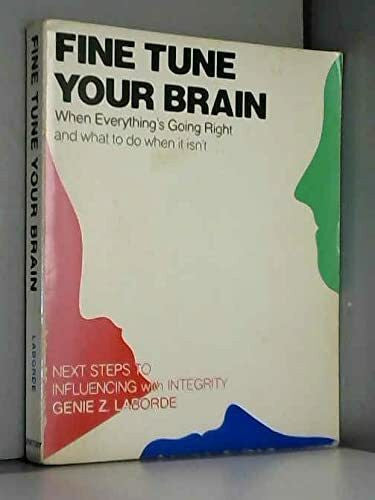 Laborde, Genie Z. Fine Tune Your Brain: When Everything's Going Right and What to Do When It Isn't: When Everything is Going Right and What to Do When it isn't