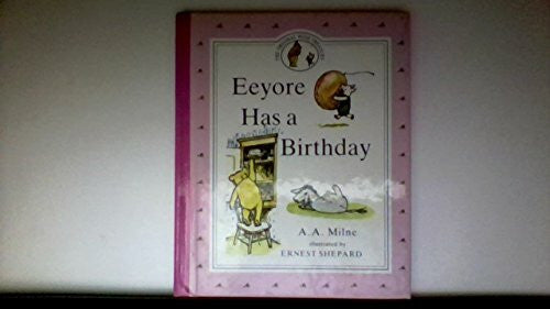 Shepard, Ernest Eeyore Has a Birthday: Winnie the Pooh Storybook (A Winnie the Pooh Storybook)