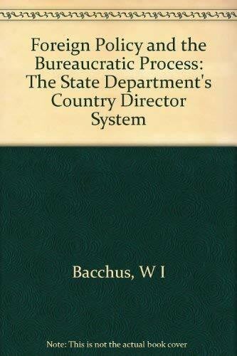 Bacchus, William I. Foreign Policy & the Bureaucratic Process: The State Department's Country Director System (Princeton Legacy Library)