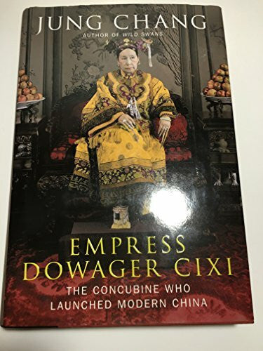 Chang, Jung Empress Dowager Cixi: The Concubine Who Launched Modern China
