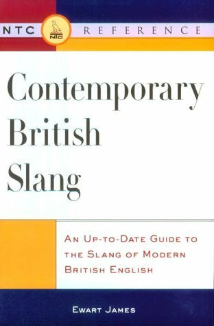 James, Ewart Contemporary British Slang: An Up-To-Date Guide to the Slang of Modern British English (Ntc Reference)
