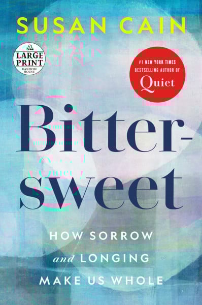Cain, Susan Bittersweet: How Sorrow and Longing Make Us Whole (Random House Large Print)