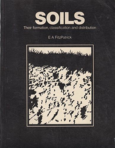 Fitzpatrick, Ewart Adsil Soils: Their Formation, Classification, and Distribution
