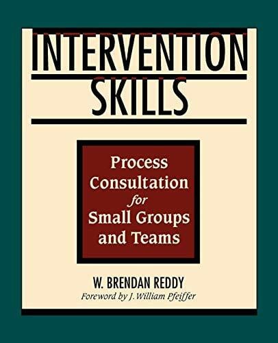Brendan Reddy, W. Intervention Skills Small Groups Teams: Process Consultation for Small Groups and Teams