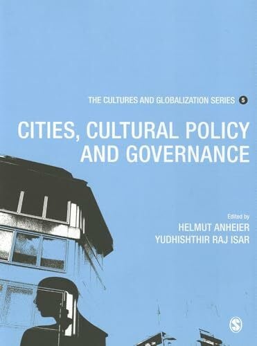 Yudhishthir Isar Cultures and Globalization: Cities, Cultural Policy and Governance (Cultures and Globalization Series, Band 5)