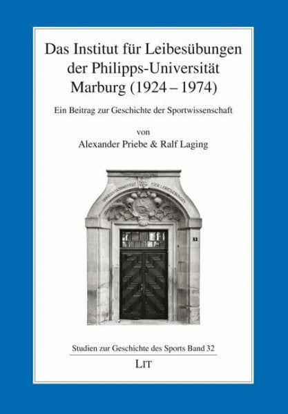 Ralf Laging Das Institut für Leibesübungen der Philipps-Universität Marburg (1924-1974)