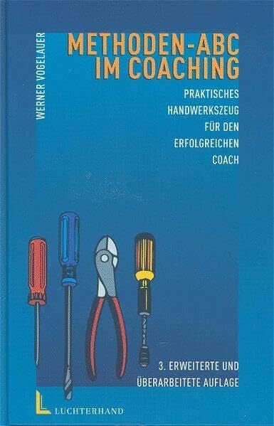 Vogelauer, Werner Methoden-ABC im Coaching: Praktisches Handwerkszeug für den erfolgreichen Coach