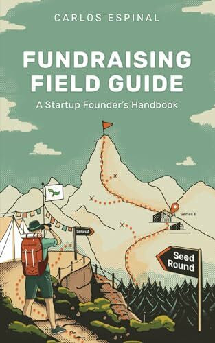 Cobb, Matthew Fundraising Field Guide: A Startup Founder's Handbook for Venture Capital