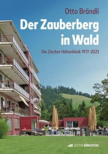 Brändli, Otto Der Zauberberg in Wald: Die Zürcher Höhenklinik 1977-2023