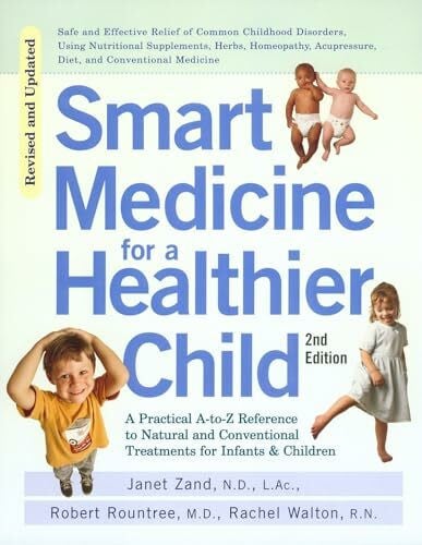 Walton, Rachel Smart Medicine for a Healthier Child: The Practical A-to-Z Reference to Natural and Conventional Treatments for Infants & Children, Second Edition