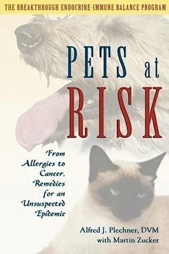 Zucker, Martin Pets at Risk: From Allergies to Cancer, Remedies for an Unsuspected Epidemic