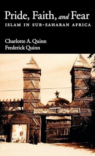 Quinn, the late Charlotte A. Pride, Faith and Fear: Islam in Sub-Saharan Africa