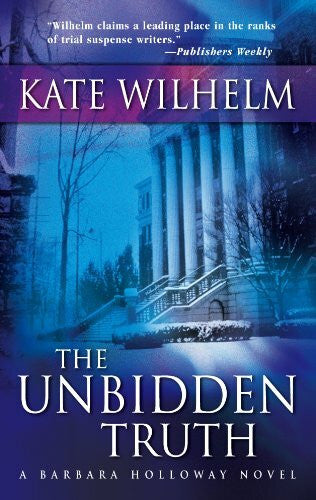 Wilhelm, Kate The Unbidden Truth (A Barbara Holloway Novel, 2)