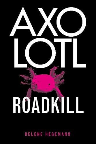 Hegemann, Helene Axolotl Roadkill, English edition: A Novel