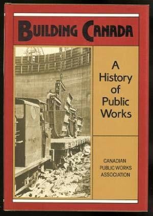 Ball, Norman R. Building Canada: A History of Public Works