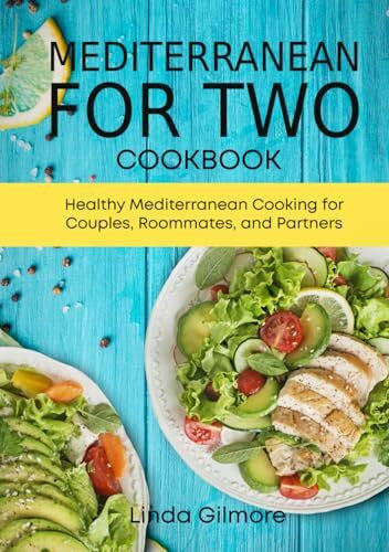 Gilmore, Linda Mediterranean Cookbook for Two: Healthy Mediterranean Cooking for Couples, Roommates, and Partners (black & white interior) (Mediterranean Diet Cookbook)
