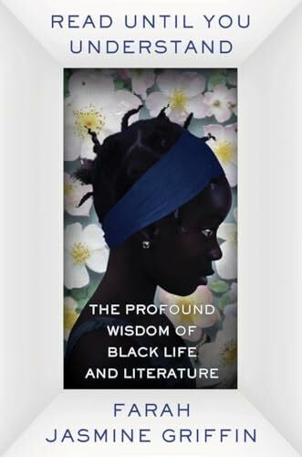 Griffin, Farah Jasmine Read Until You Understand - The Profound Wisdom of Black Life and Literature