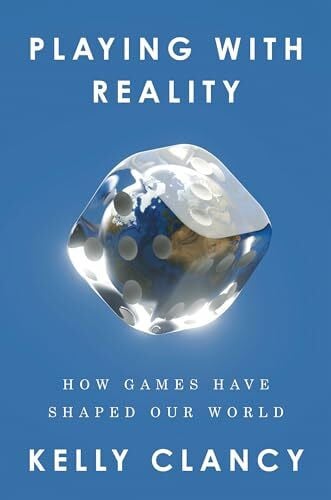 Clancy, Kelly Playing with Reality: How Games Have Shaped Our World