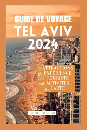 . D. Whelan, Ryder Guide de voyage Tel Aviv 2024: La ville blanche ; votre guide ultime de la ville, de ses aventures, de ses plages, de ses activités nautiques et de ses informations touris