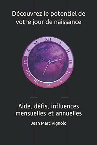 Vignolo, Jean Marc Découvrez le potentiel de votre jour de naissance: Aide, défis, influences mensuelles et annuelles