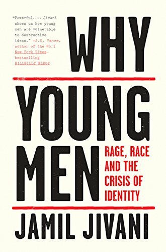Jivani, Jamil Why Young Men: Rage, Race and the Crisis of Identity