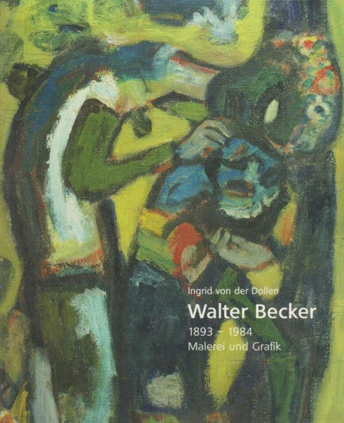 Ingrid von der Dollen Walter Becker 1893 -1984 Malerei und Grafik