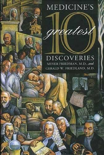 Friedland, Gerald W. Medicine's 10 Greatest Discoveries